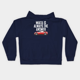 Miata Is Always The Answer  - Miata Fan Design Kids Hoodie